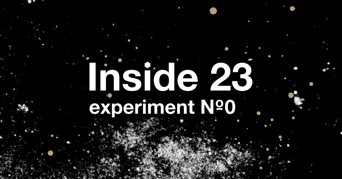 Inside 23 experiment No.0