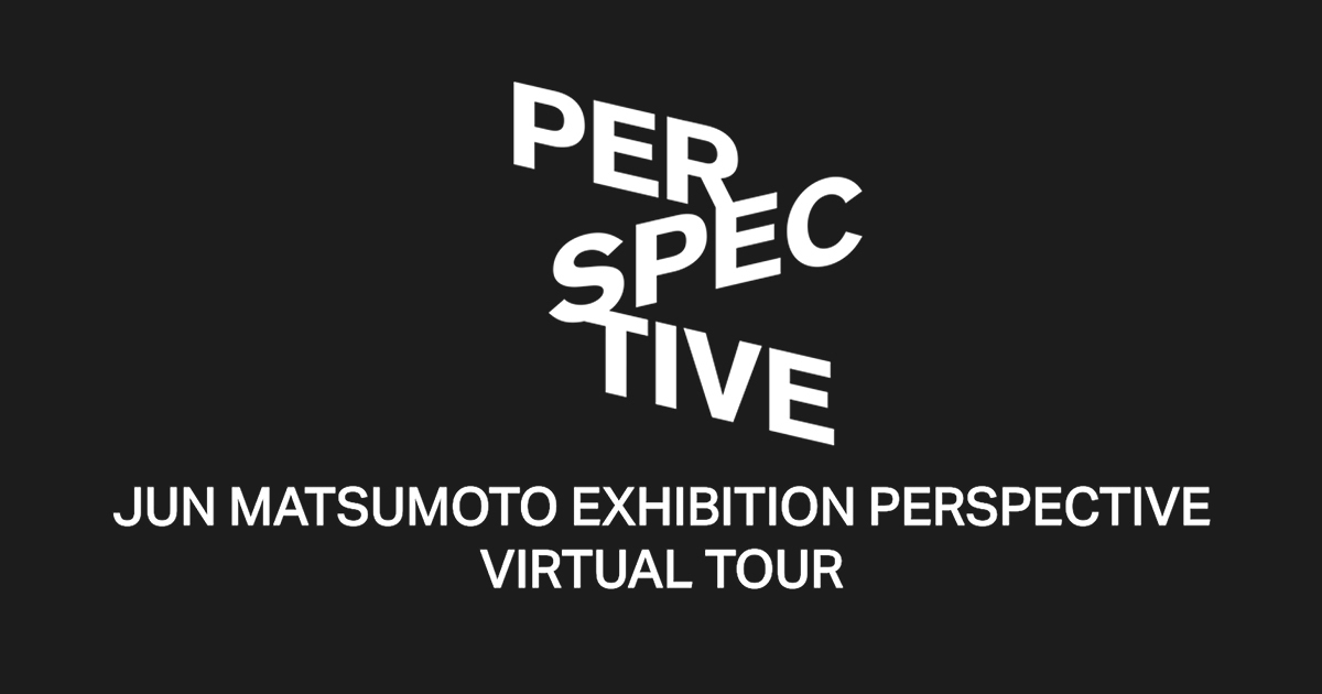 JUN MATSUMOTO EXHIBITION PERSPECTIVE VIRTUAL TOUR